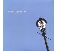 Matilda Catches Fire - Matilda Catches Fire
