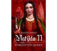 Matilda II The Forgotten Queen by Joanna Arman Joanna Arman (Auteur)