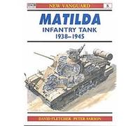 Matilda Infantry Tank 1938-1945, Oprey Military New Vanguard Series, No 8 David Fletcher (Auteur)