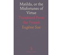 Matilda, or the Misfortunes of Virtue: Translated From the French