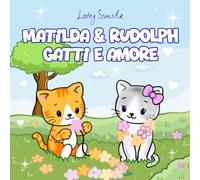 Matilda & Rudolph Gatti e Amore: Libro da colorare con teneri gattini innamorati per adulti, ragazzi e amanti dei gatti