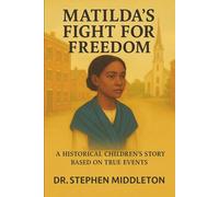 Matilda’s Fight for Freedom: Matilda’s Fight for Freedom A Historical Children’s Story Based on True Events