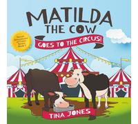 Matilda the Cow Goes to the Circus!: A Fun Farm Adventure About Courage, Imagination and Dreaming Big