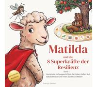 Matilda und die 8 Superkräfte der Resilienz: Humorvolle Vorlesegeschichten, die Kindern helfen, Mut, Selbstvertrauen und innere Stärke zu entfalten