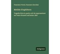 Matilde d'Inghilterra: Tragedia lirica in quattro atti da rappresentarsi nel Teatro Brunetti nell'estate 1869