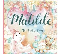 Matilde: Record and Celebrate Your Baby's 1st Year With This Baby Album and Memory Book and First Milestone Journal