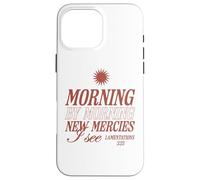 Matin après Matin, de Nouvelles miséricordes, Je Vois Un Verset de la Bible chrétienne Coque pour iPhone 16 Pro Max