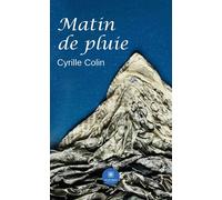 Matin de pluie - Cyrille Colin - Le Lys Bleu - broché - Poésie