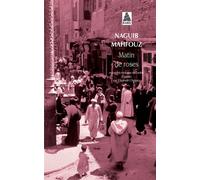 Naguib Mahfouz – Matin de roses – Traduction : Elizabeth Chehata – Babel, Actes Sud