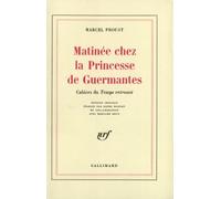 Matinée chez la Princesse de Guermantes. Cahiers du temps retrouvé