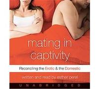 Mating in Captivity Esther Perel (Auteur)