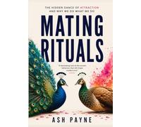 Mating Rituals: How Evolution Shapes Our Search for Love in a Modern World
