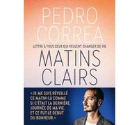 Matins clairs - Lettre à tous ceux qui veulent changer de vie Pedro Correa (Auteur)
