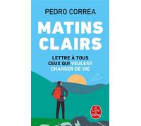 Matins clairs Lettre à tous ceux qui veulent changer de vie - Pedro Correa - Lgf - Poche - Guide