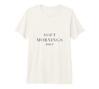Matins Doux Uniquement | Mode de Vie Lent T-Shirt Haut de Gamme
