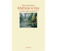 Matisse à Issy L'atelier dans la verdure - Peter Kropmanns - Arche - cartonné - Monographie