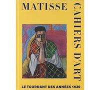 Matisse. cahiers d'art. le tournant des annees 1930 Collectif (Auteur)