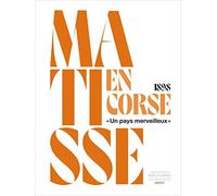 Matisse en Corse, 1898: "Un pays merveilleux"