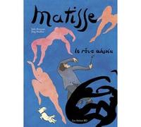 Matisse - Le rêve absolu Julie Birmant (Scénario), Jörg Mailliet (Dessinateur), Sandra Desmazières (Coloriste), Claudine Grammont (Contributions)