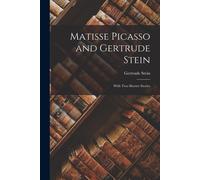 Matisse Picasso And Gertrude Stein: With Two Shorter Stories