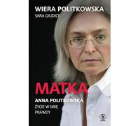 Matka. Anna Politkowska.: Życie w imię prawdy