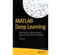 Matlab Deep Learning - With Machine Learning, Neural Networks And Artificial Intelligence