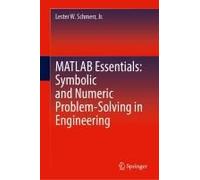 Matlab Essentials: Symbolic And Numeric Problem-Solving In Engineering