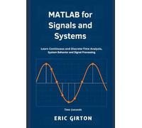 MATLAB for Signals and Systems: Learn Continuous and Discrete-Time Analysis, System Behavior and Signal Processing