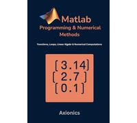 MATLAB Programming and Numerical Methods: Functions, Loops, Linear Algebra, and Numerical Computations