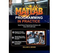 MATLAB PROGRAMMING IN PRACTICE: Build Robust Engineering Solutions with Clean MATLAB Code