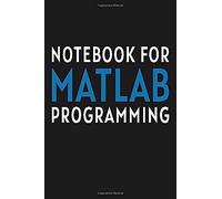 Matlab Programming Journal: Notebook For Matlab Programming: Blank Ruled Notebook / Lined Journal Gift For Matlab Programmers, 120 Pages, 6x9 Inches, Matte.