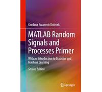 Matlab Random Signals and Processes Primer: With an Introduction to Statistics and Machine Learning
