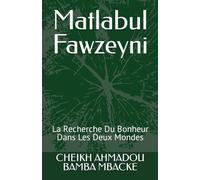 Matlabul Fawzeyni: La Recherche Du Bonheur Dans Les Deux Mondes
