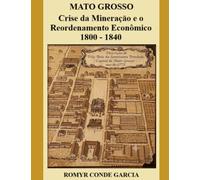 MATO GROSSO: CRISE DA MINERAÇÃO E O REORDENAMENTO ECONÔMICO (1800-1840)