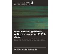 Mato Grosso: gobierno, política y sociedad (1977-2010): Cartografías identitarias en la tierra del agronegocio