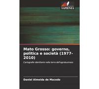 Mato Grosso: governo, politica e società (1977-2010): Cartografie identitarie nella terra dell'agrobusiness