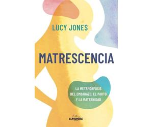 Matrescencia: La metamorfosis del embarazo, el parto y la maternidad