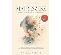 MATRESZENZ: Wer bin ich noch, jetzt wo ich Mutter bin?: Wie du dich nach der Geburt selbst wiederfindest - ohne Schuldgefühle und ohne deine Mutterrolle aufzugeben