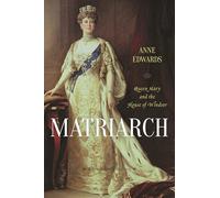 Matriarch: Queen Mary and the House of Windsor