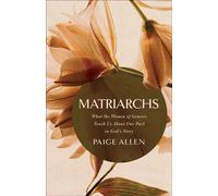 Matriarchs What the Women of Genesis Teach Us About Our Part in God's Story - Paige Allen - Baker publishing group - ebook (ePub) - Livre