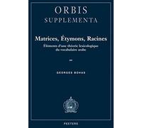 Matrices, Etymons, Racines: Elements D'une Theorie Lexicologique Du Vocabulaire Arabe (Orbis / Supplementa)