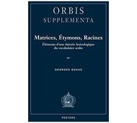 Matrices, Etymons, Racines: Elements D'une Theorie Lexicologique Du Vocabulaire Arabe (Orbis / Supplementa)