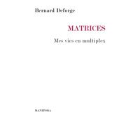 Matrices Mes vies en multiplex - Bernard Deforge - Manitoba - broché - Etude