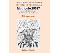 Matricule 25517 - Arsène Désiré Jonneaux : De L'aisne Rurale Au Bagne De Guyane