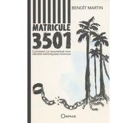 Matricule 3501 - Comment J'ai Reconstitué Mon Identité Martiniquaise Inconnue