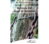 Jean-Jacques Abel Greneau – Matricule 889 Roger W. McGowen – Théâtre – Broché
