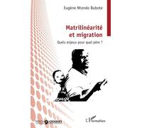 Matrilinéarité et migration Quels enjeux pour quel père ? - Eugène Ntondo Bubote - L'harmattan - broché - Essai