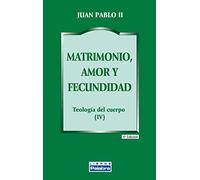 Matrimonio, amor y fecundidad: Teología del cuerpo (IV)