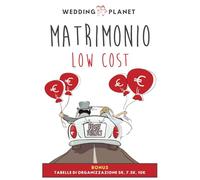 Matrimonio da favola low cost: Guida dettagliata con strategie di risparmio per organizzare un matrimonio memorabile con successo, senza stress e senza sacrificare l'eleganza