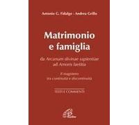 Matrimonio E Famiglia. Da Arcanum Divinae Sapientiae Ad Amoris Laetitia. Il Magistero Tra Continuità E Discontinuità. Testi E Commenti
